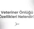 veteriner onlugu ozellikleri nelerdir