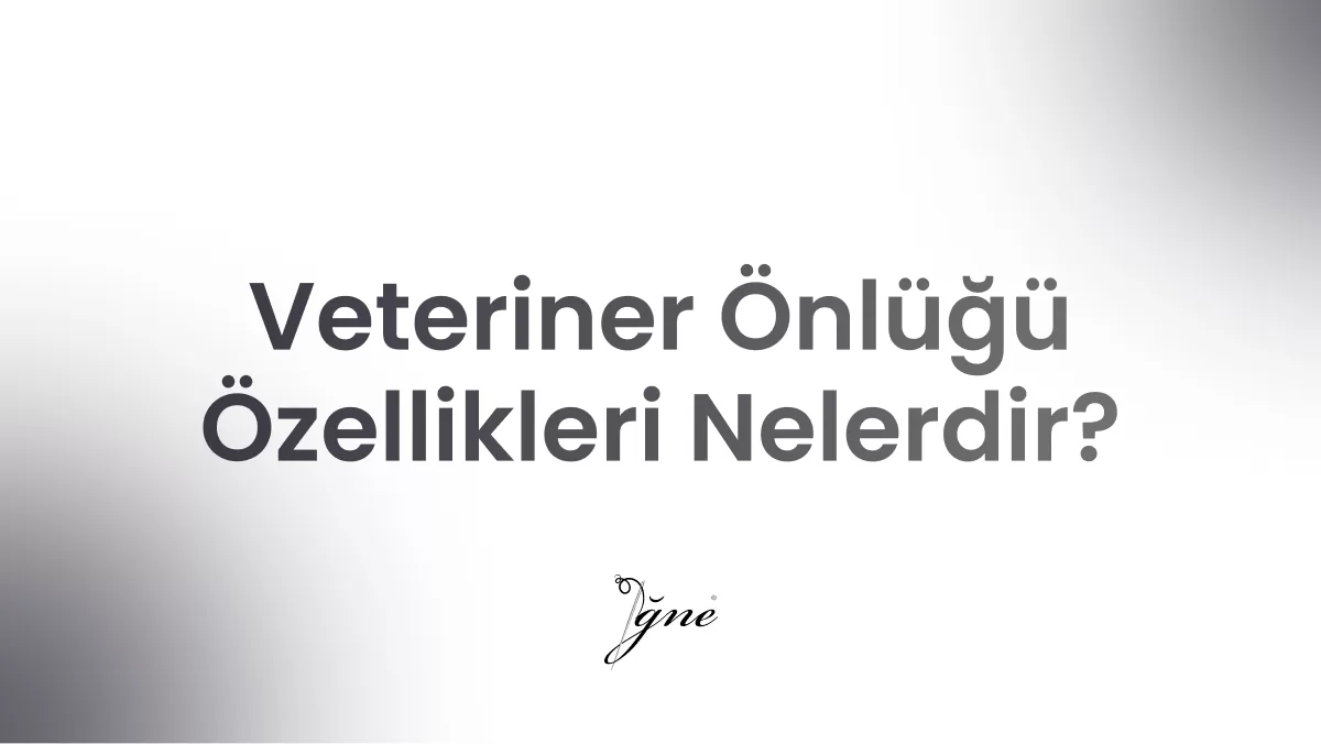 veteriner onlugu ozellikleri nelerdir