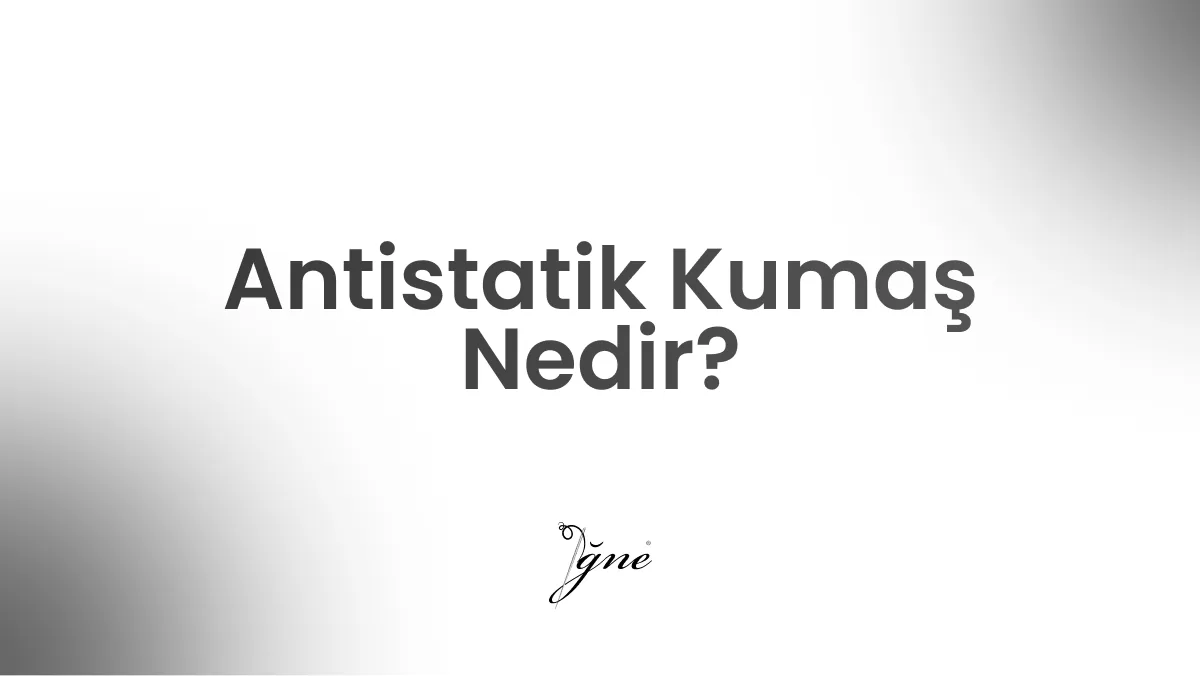 antistatik kumas nedir