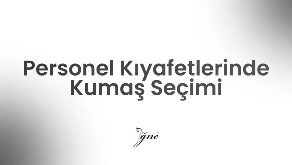 personel kiyafetlerinde kumas secimi