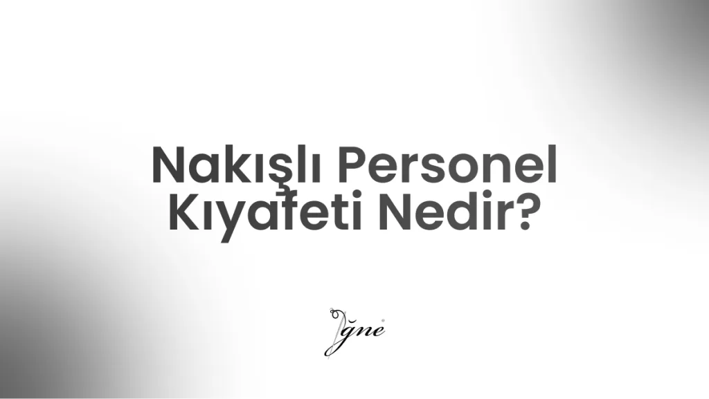 nakisli personel kiyafeti nedir