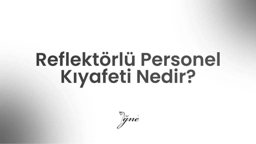 reflektorlu personel kiyafeti nedir