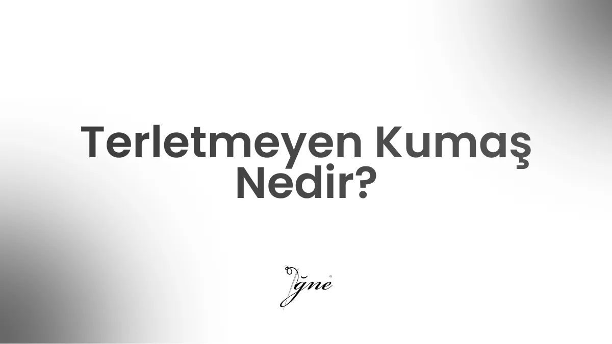 terletmeyen kumas nedir