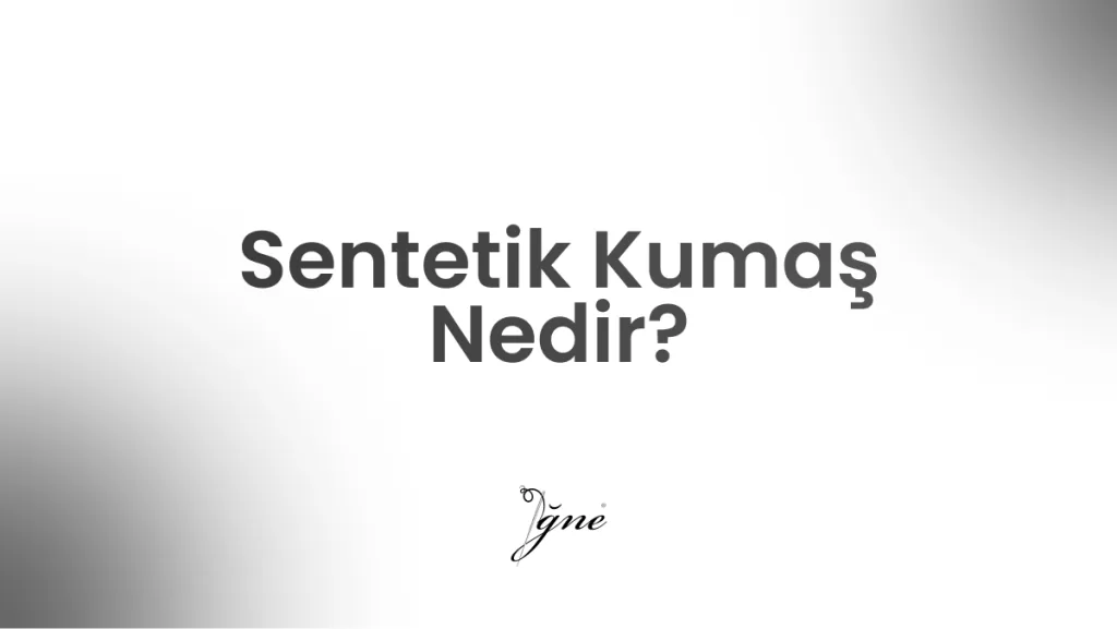 sentetik kumas nedir
