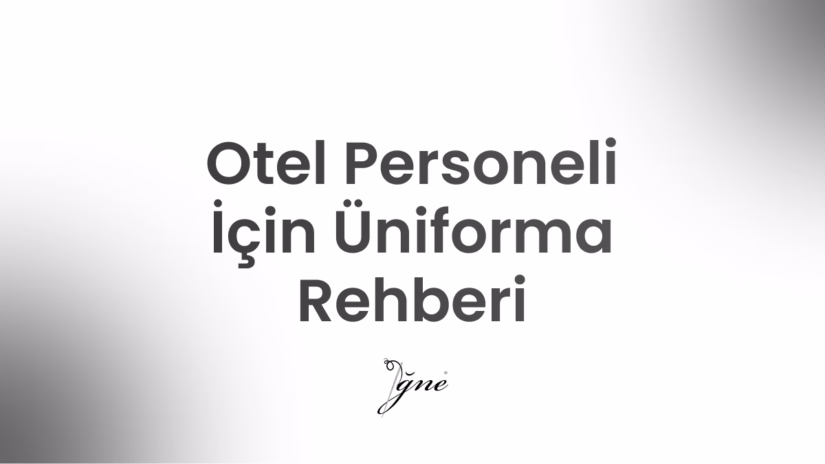 otel personeli icin uniforma rehberi