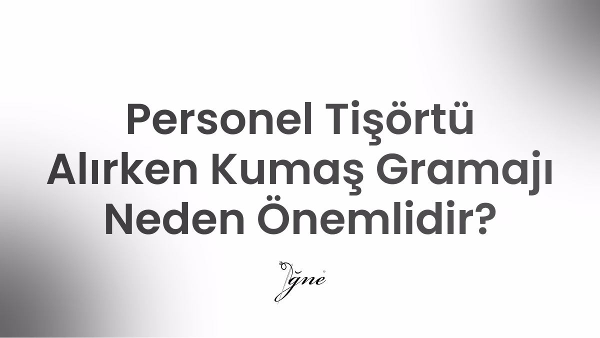 personel tisortu alirken kumas gramaji neden onemlidir