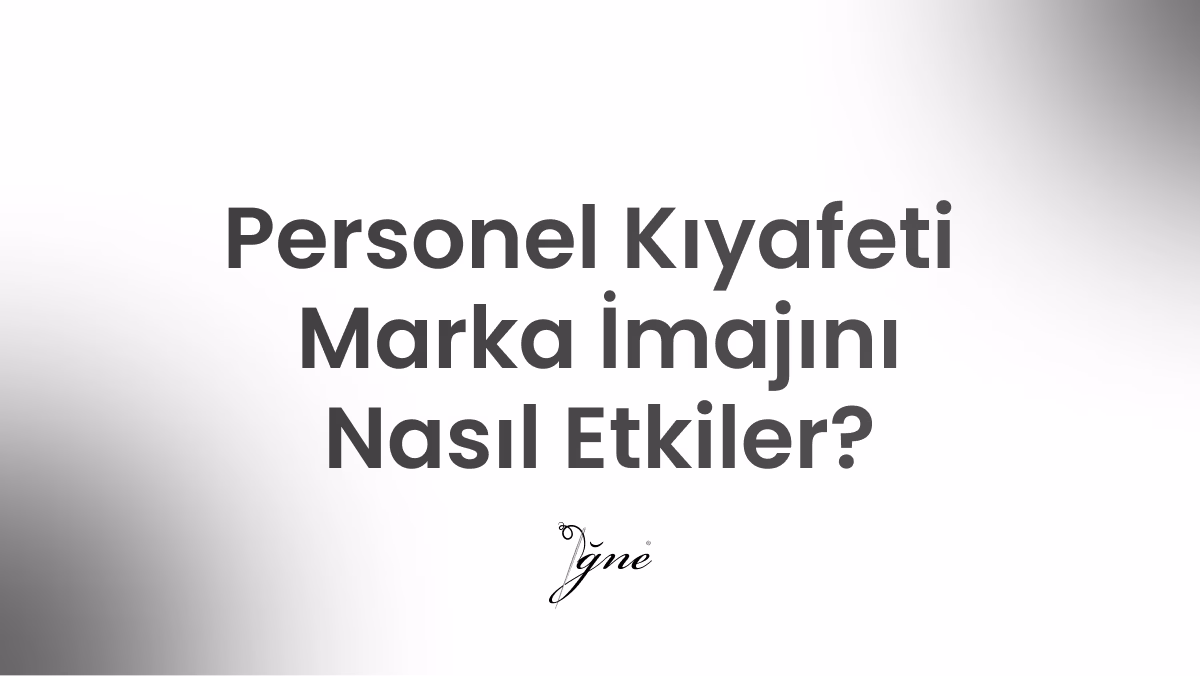 personel kiyafeti marka imajini nasil etkiler