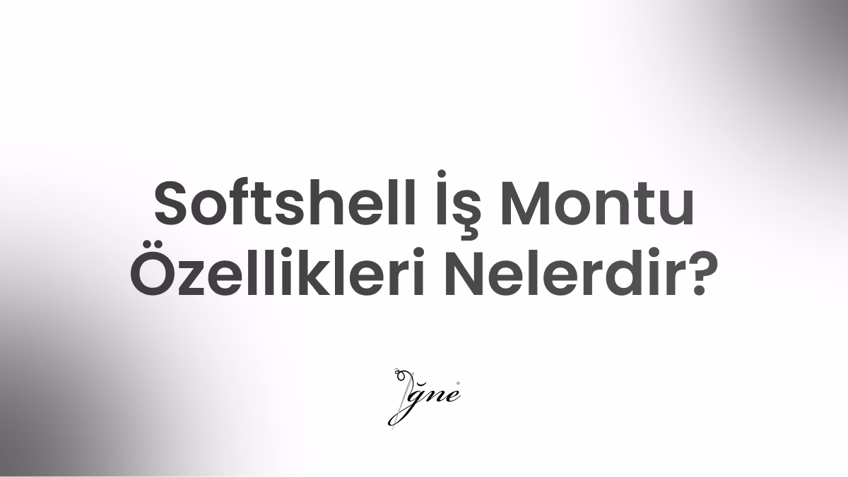 softshell is montu ozellikleri nelerdir